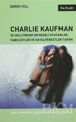 Charlie Kaufman ve Hollywood’un Neşeli Afacanlar, Fabulistler ve Hayalperestler Takımı - Kalkedon Yayıncılık