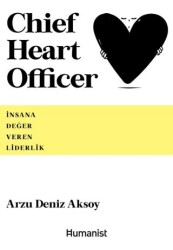Chief Heart Officer - İnsana Değer Veren Liderlik - Hümanist Kitap Yayıncılık