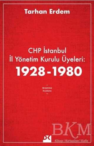 CHP İstanbul İl Yönetim Kurulu Üyeleri: 1928-1980 - Doğan Kitap