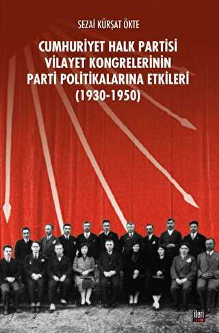CHP Vilayet Kongrelerinin Parti Politikalarına Etkileri 1930-1950