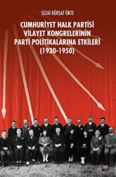 CHP Vilayet Kongrelerinin Parti Politikalarına Etkileri 1930-1950 - İleri Yayınları