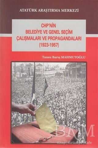 CHP`nin Belediye ve Genel Seçim Çalışmaları ve Propagandaları 1923-1957
