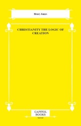 Christianity the Logic of Creation - Capitol Books
