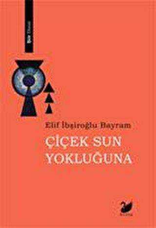 Çiçek Sun Yokluğuna - Anima Yayınları