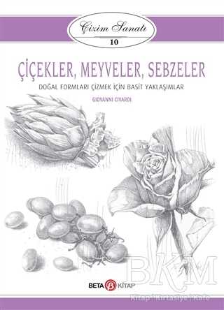 Çiçekler Meyveler Sebzeler - Çizim Sanatı 10 - Beta Kitap