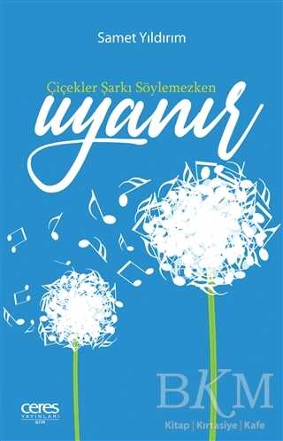 Çiçekler Şarkı Söylemezken Uyanır - Ceres Yayınları