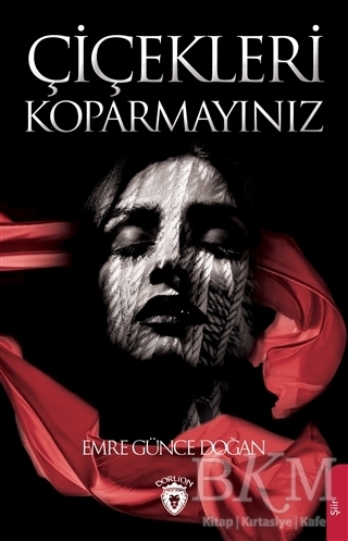 Çiçekleri Koparmayınız - Dorlion Yayınları