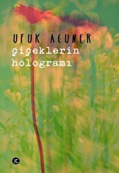 Çiçeklerin Hologramı - Kafe Kültür Yayıncılık