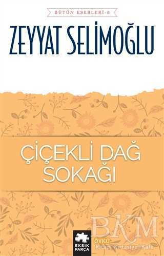 Çiçekli Dağ Sokağı - Bütün Eserleri 8 - Eksik Parça Yayınları