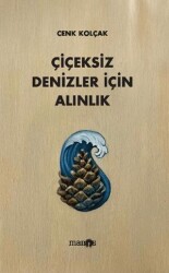 Çiçeksiz Denizler İçin Alınlık - Manos Yayınları
