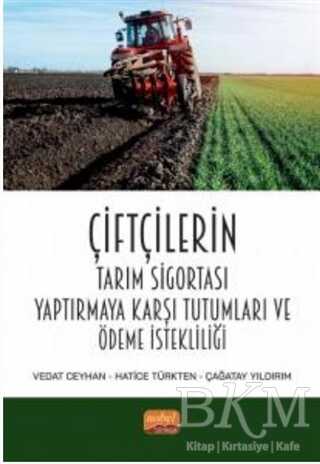 Çiftçilerin Tarım Sigortası Yaptırmaya Karşı Tutumları ve Ödeme İstekliliği - Nobel Bilimsel Eserler