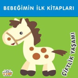 Çiftlik Yaşamı - Bebeğimin İlk Kitapları - 0-6 Yaş Yayınları