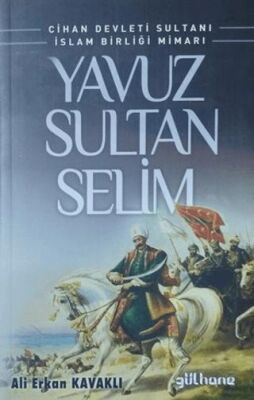 Cihan Devleti Sultanı İslam Birliği Mimarı Yavuz Sultan Selim - 1