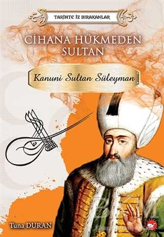 Cihana Hükmeden Sultan - Tarihte İz Bırakanlar (Eleştirel Okuma Kitabı Eki İle Birlikte) - Beyaz Balina Yayınları