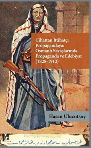 Cihattan İttihatçı Propagandaya Osmanlı Savaşlarında Propaganda ve Edebiyat 1828-1912