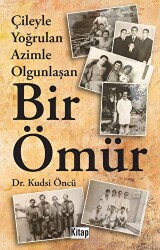 Çileyle Yoğrulan Azimle Olgunlaşan Bir Ömür - Kitap Dünyası Yayınları