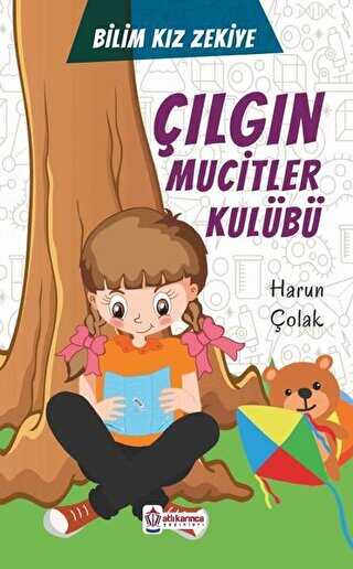 Çılgın Mucitler Kulübü - Bilim Kızı Zekiye - Atlı Karınca Yayınları