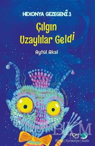 Çılgın Uzaylılar Geldi - Hexonya Gezegeni 3 - FOM Kitap