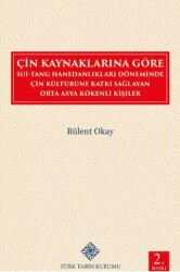 Çin Kaynaklarına Göre Sui-Tang Hanedanlıkları Döneminde Çin Kültürüne Katkı Sağlayan Orta Asya Kökenli Kişiler - Türk Tarih Kurumu Yayınları