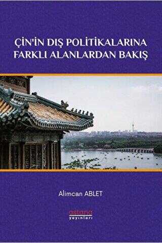 Çin`in Dış Politikalarına Farklı Alanlardan Bakış - Astana Yayınları