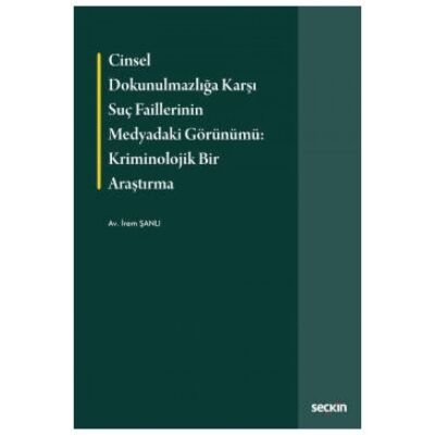 Cinsel Dokunulmazlığa Karşı Suç Faillerinin Medyadaki Görünümü Kriminolojik Bir Araştırma - 1