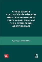 Cinsel Saldırı Suçuna İlişkin Mitlerin Türk Ceza Hukukunda Yargı Kararlarındaki Olası Tesirlerinin A - Adalet Yayınevi