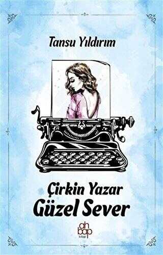 Çirkin Yazar Güzel Sever - Ahbap Kitap