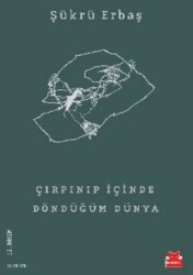 Çırpınıp İçinde Döndüğüm Dünya - Kırmızı Kedi Yayınevi