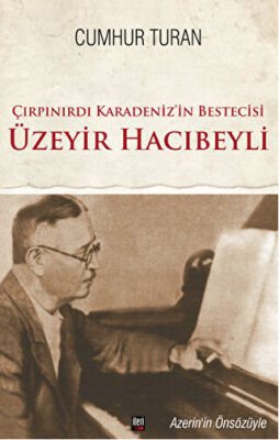 Çırpınırdı Karadeniz`in Bestecisi Üzeyir Hacıbeyli kapağı
