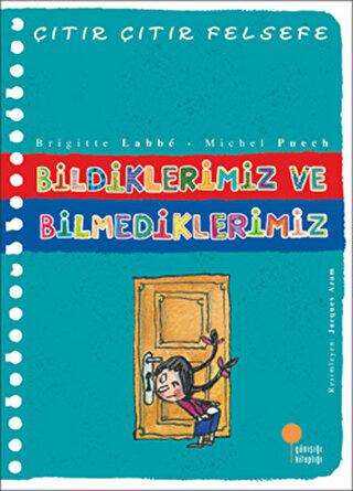 Bildiklerimiz ve Bilmediklerimiz - Çıtır Çıtır Felsefe 6 - Günışığı Kitaplığı
