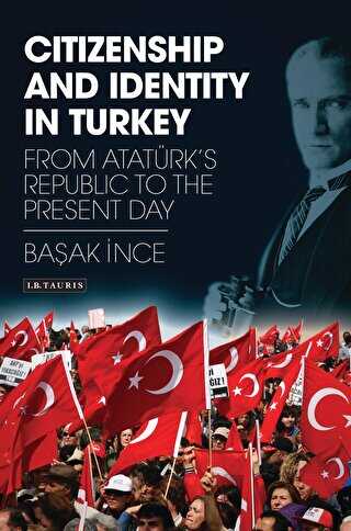 Citizenship and Identity in Turkey : From Atatürk`s Republic to the Present Day