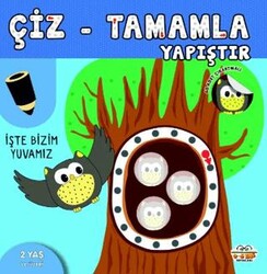 Çiz - Tamamla - Yapıştır İşte Bizim Yuvamız - 0-6 Yaş Yayınları