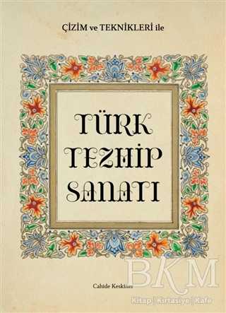 Çizim ve Teknikleri ile Türk Tezhip Sanatı - İlke Kitap