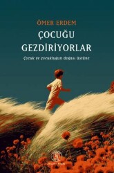 Çocuğu Gezdiriyolar Çocuk ve Çocukluğun Doğası Üstüne - Everest Yayınları