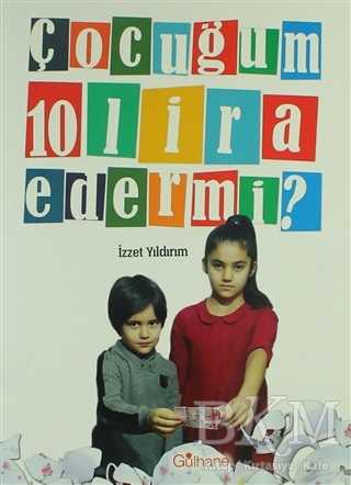 Çocuğum 10 Lira Eder Mi? - Gülhane Yayınları