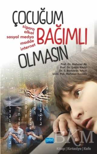 Çocuğum Bağımlı Olmasın - Nobel Akademik Yayıncılık