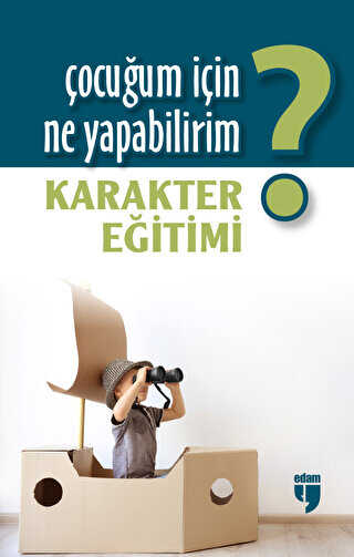 Çocuğum İçin Ne Yapabilirim? Karakter Eğitimi - EDAM