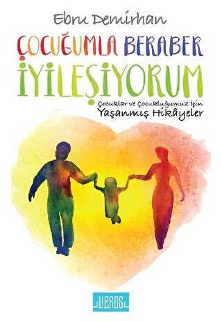 Çocuğumla Beraber İyileşiyorum - Libros Yayınları