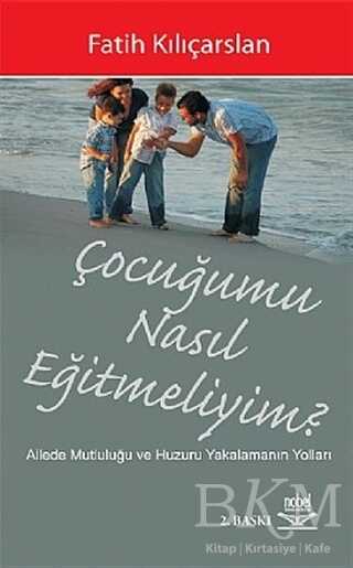 Çocuğumu Nasıl Eğitmeliyim? - Nobel Akademik Yayıncılık