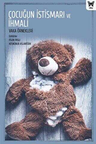 Çocuğun İstismarı ve İhmali: Vaka Örnekleri - Nika Yayınevi