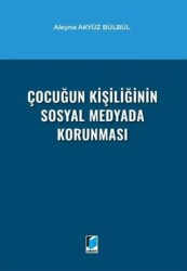 Çocuğun Kişiliğinin Sosyal Medyada Korunması - Adalet Yayınevi