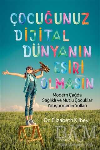 Çocuğunuz Dijital Dünyanın Esiri Olmasın - Paloma Yayınevi