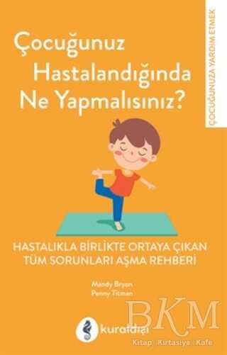 Çocuğunuz Hastalandığında Ne Yapmalısınız? - Kuraldışı Yayınevi