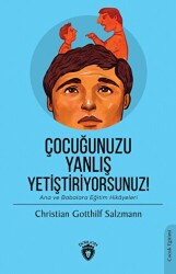 Çocuğunuzu Yanlış Yetiştiriyorsunuz! - Dorlion Yayınları