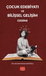 Çocuk Edebiyatı ve Bilişsel Gelişim Üzerine - Nobel Bilimsel Eserler