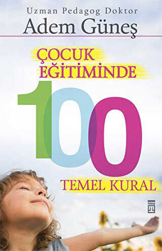 Çocuk Eğitiminde 100 Temel Kural - Timaş Yayınları