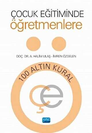Çocuk Eğitiminde Öğretmenlere 100 Altın Kural - Nobel Akademik Yayıncılık