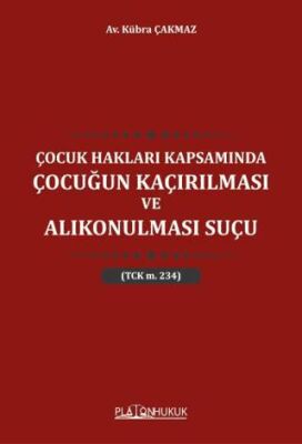 Çocuk Hakları Kapsamında Çocuğun Kaçırılması ve Alıkonulması Suçu TCK M 234 - 1
