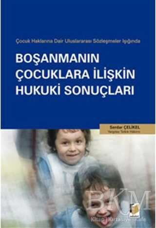 Çocuk Haklarına Dair Uluslararası Sözleşmeler Işığında Boşanmanın Çocuklara İlişkin Hukuki Sonuçları - Adalet Yayınevi