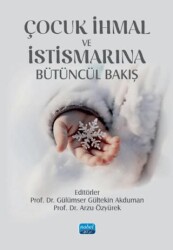 Çocuk İhmal ve İstismarına Bütüncül Bakış - Nobel Akademik Yayıncılık
